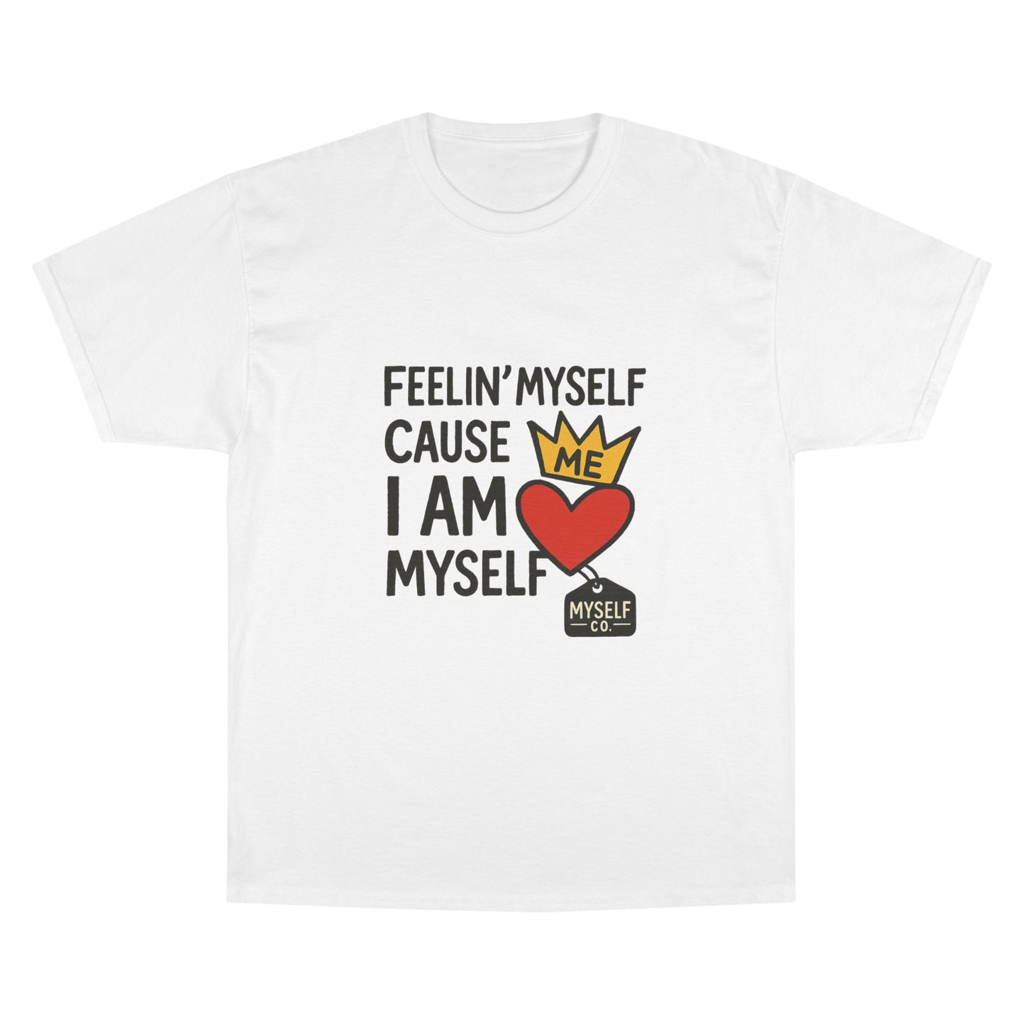 Feelin MySelf Champion T-Shirt